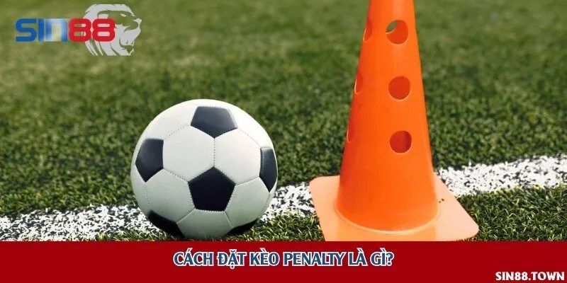 Cách đặt kèo penalty là gì?
