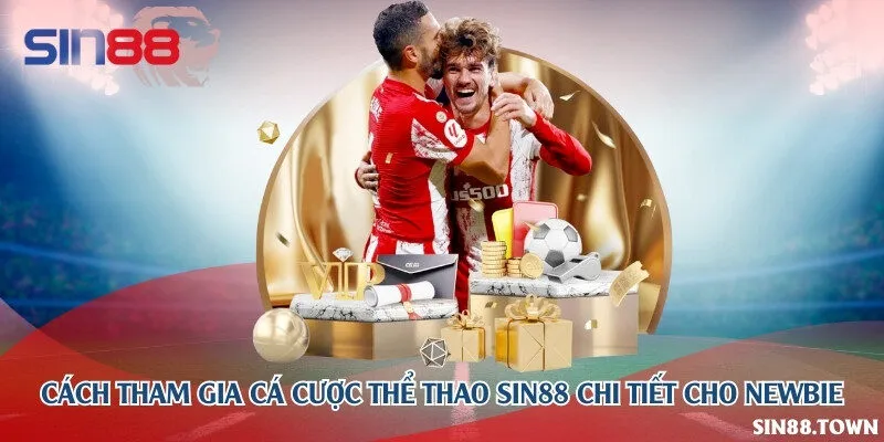 Cách tham gia cá cược thể thao Sin88 chi tiết cho newbie