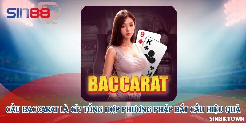 Cầu baccarat là gì? Tổng hợp phương pháp bắt cầu hiệu quả