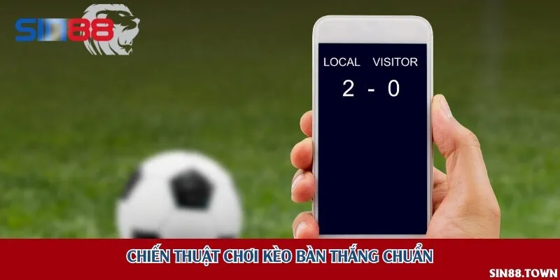 Chiến thuật chơi kèo bàn thắng chuẩn