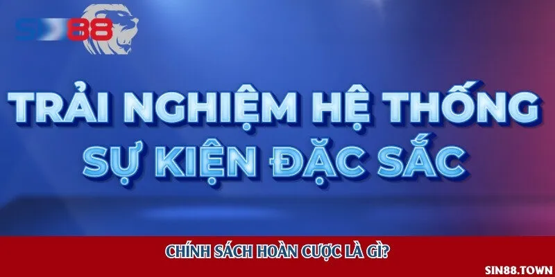 Chính sách hoàn cược là gì?