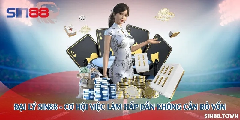 Đại lý Sin88 - Cơ hội việc làm hấp dẫn không cần bỏ vốn