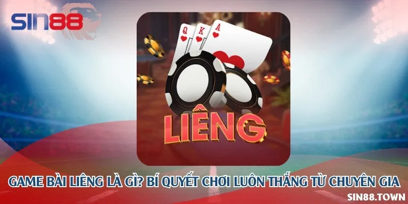 Game bài liêng là gì? Bí quyết chơi luôn thắng từ chuyên gia