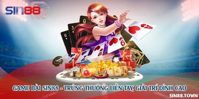 Game bài Sin88 - Trúng thưởng liền tay, giải trí đỉnh cao