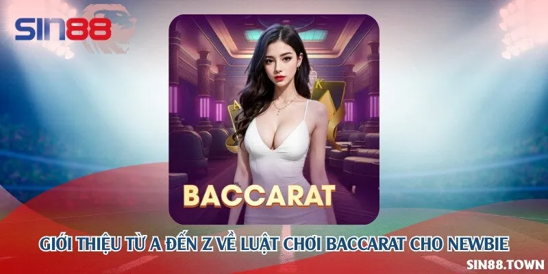 Giới thiệu từ A đến Z về luật chơi baccarat cho newbie