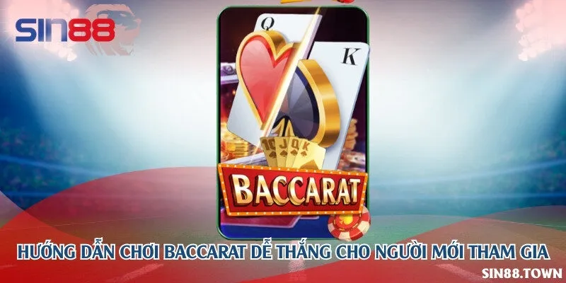 Hướng dẫn chơi baccarat dễ thắng cho người mới tham gia