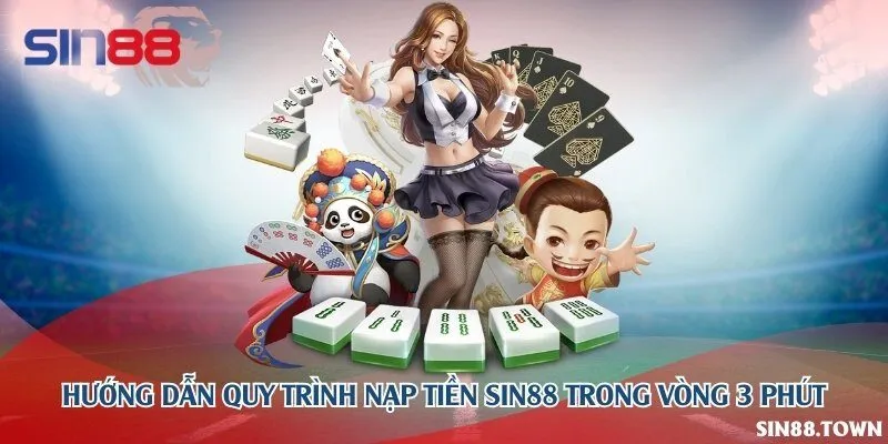 Hướng dẫn quy trình nạp tiền Sin88 trong vòng 3 phút