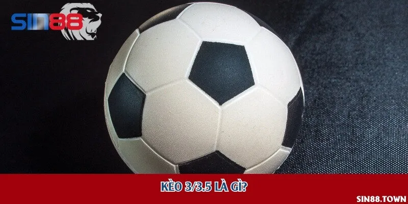 Kèo 3/3.5 là gì?