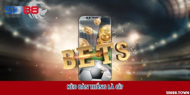 Kèo bàn thắng là gì?