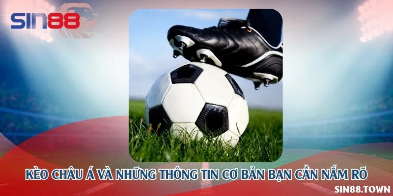 Kèo châu Á và những thông tin cơ bản bạn cần nắm rõ