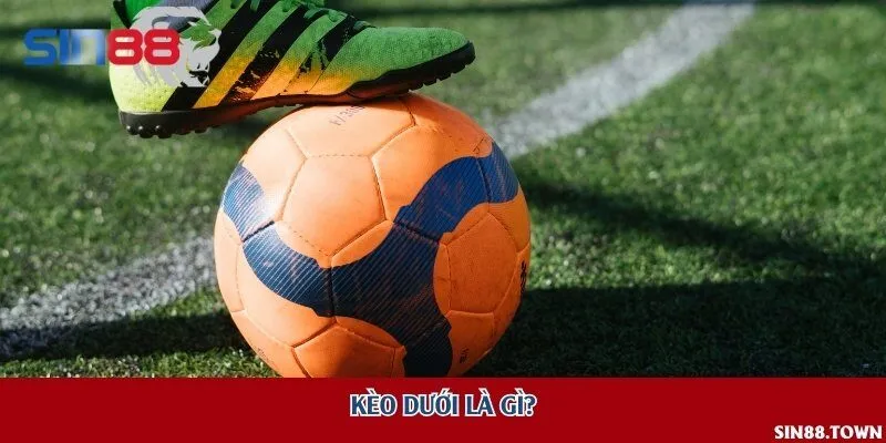 Kèo dưới là gì?