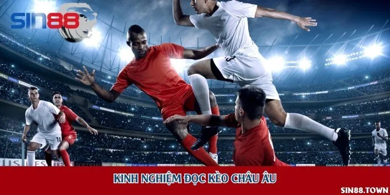 Kinh nghiệm đọc kèo châu Âu