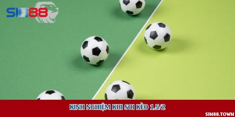 Kinh nghiệm khi soi kèo 1.5/2