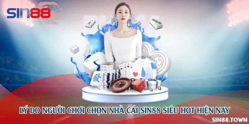 Lý do người chơi chọn nhà cái Sin88 siêu hot hiện nay