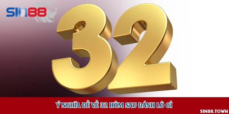 Con số 32 thường được liên tưởng với tài lộc và may mắn