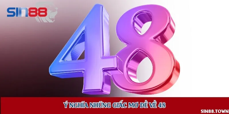 Giải mã những con số gắn liền với giấc mơ số 48